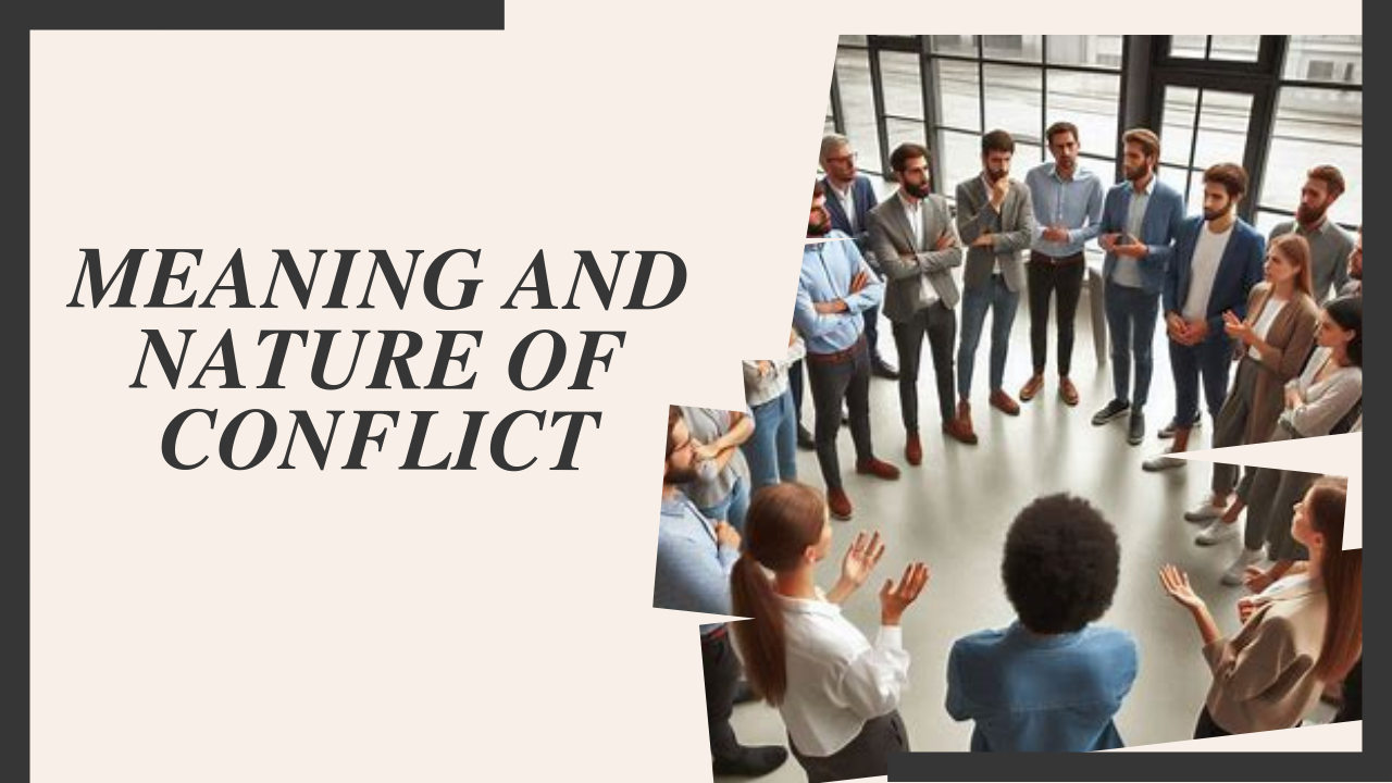 Meaning and Nature of Conflict in Organizational Behavior