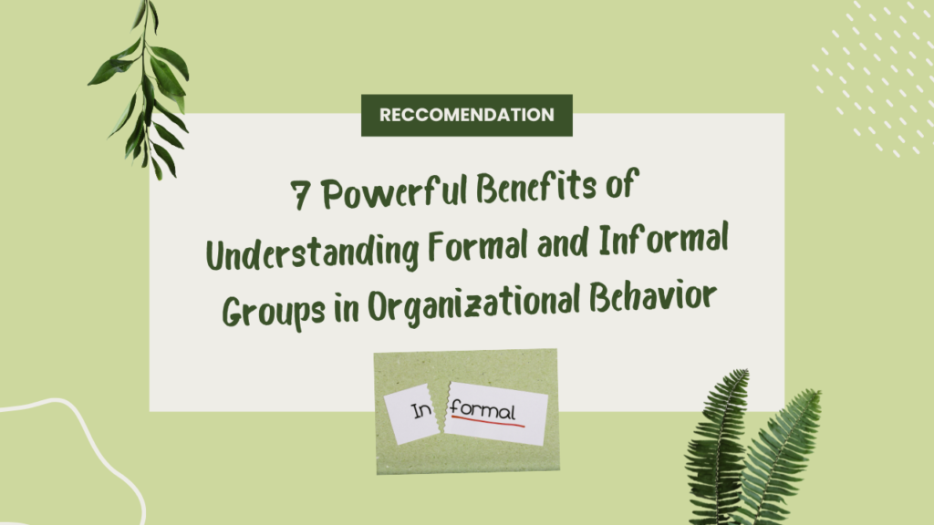 7 Powerful Benefits of Understanding Formal and Informal Groups in Organizational Behavior