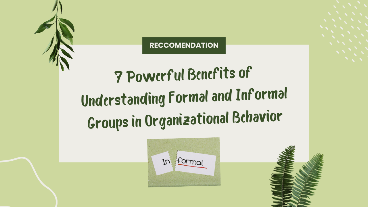 7 Powerful Benefits of Understanding Formal and Informal Groups in Organizational Behavior