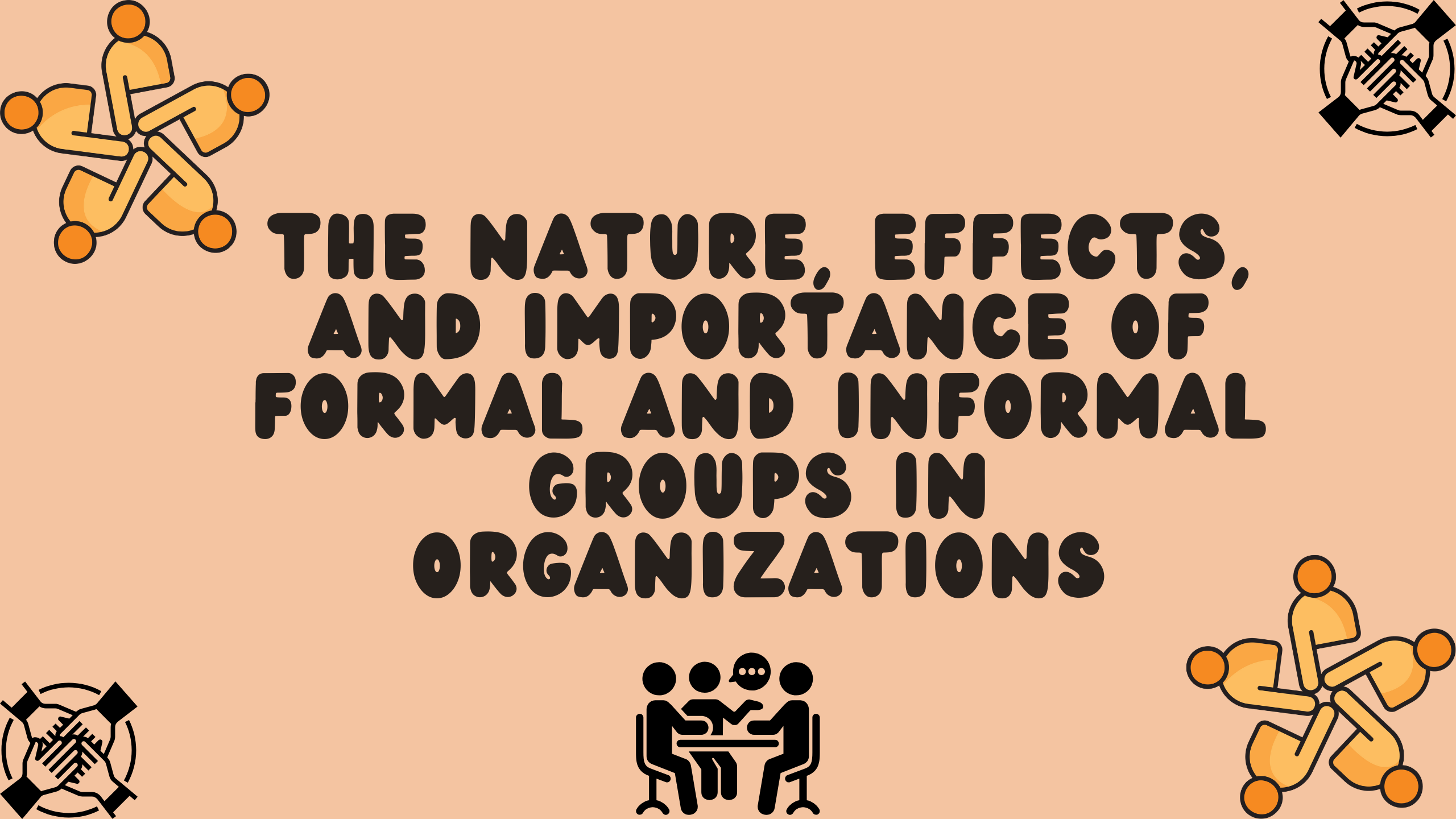 The Nature, Effects, and Importance of Formal and Informal Groups in Organizations